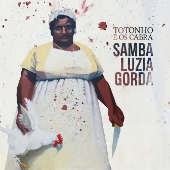 Samba Luzia Gorda by Totonho E Os Cabra