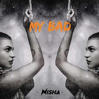 My Bad by NISHA