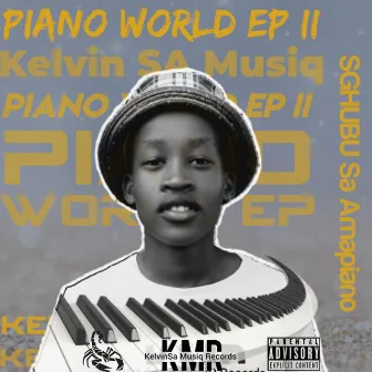 Piano World Ep II: Sghubu Sa Amapiano by Kelvin SA MusiQ