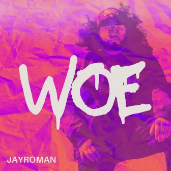 WOE! by JayRoman