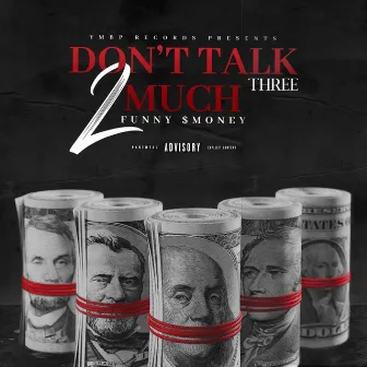 DON'T TALK 2 MUCH, Vol. 3 by Funny $money