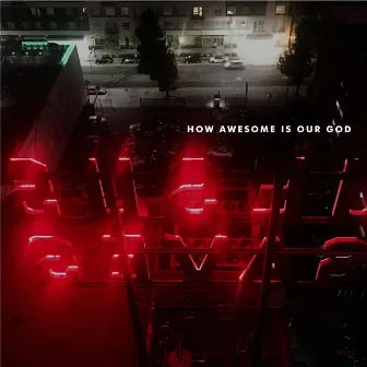 How Awesome Is Our God by Luke Breton Van Groll