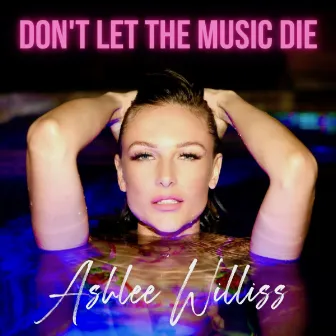 Don't Let The Music Die by Ashlee Williss