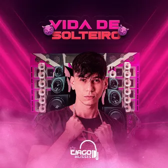 Vida de Solteiro by Dj Tiago Wlisses