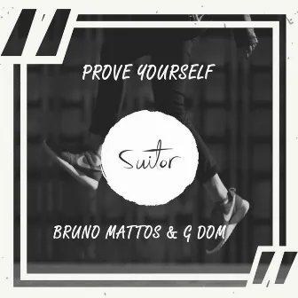 Prove Yourself by Bruno Mattos