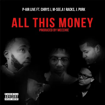 All This Money (feat. Chrys J., M-See, J. Purk & A1 Racks) by P-Air Live