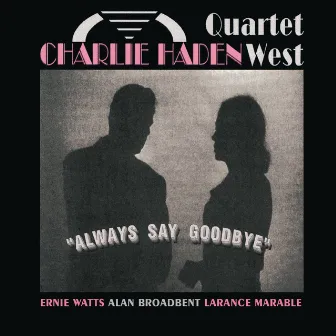 Always Say Goodbye by Charlie Haden Quartet West