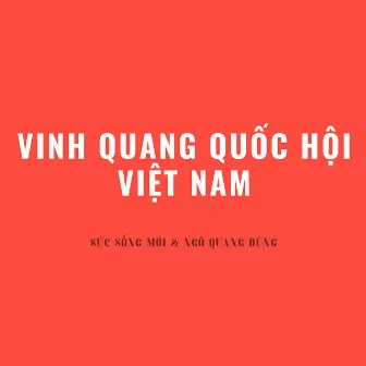 Vinh Quang Quốc Hội Việt Nam by Ngô Quang Dũng