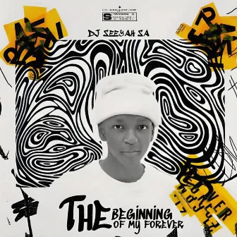 The Beginning Of My Forever by DJ Seeyah SA