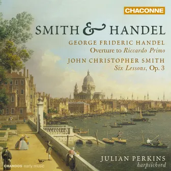 Handel: Overture to Riccardo Primo - Smith: Six Suites of Lessons for the Harpsichord by John Christopher Smith