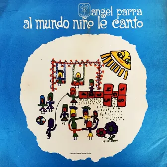 Al Mundo Niño Le Canto by Angel Parra