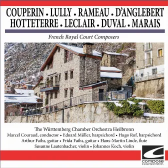 French Royal Court Composers - Couperin - Lully - Rameau - D'Anglebert - Hotteterre - Leclair - Duval - Marais by Württemberg Chamber Orchestra Heilbronn