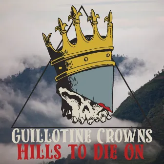 Hills to Die On by Guillotine Crowns