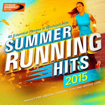 Summer Running Hits 2015 - 40 Essential Fitness & Workout Hits by 