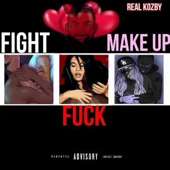 Fight Fuck & Make Up by Real Kozby