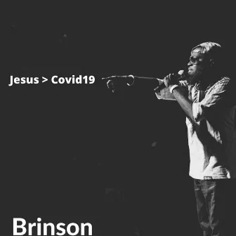 Jesus > Covid19 by Brinson