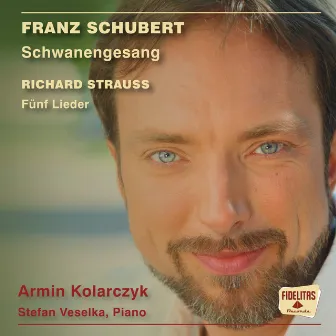 Franz Schubert: Schwanengesang / Richard Strauss: Fünf Lieder by Armin Kolarczyk