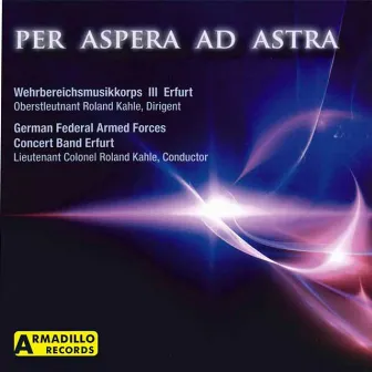 Per Aspera Ad Astra by Wehrbereismusikkorps III Erfurt