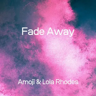 Fade Away by Amoji