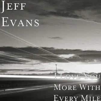 I Love You More With Every Mile by Jeff Evans