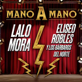 MANO A MANO LALO MORA, ELISEO ROBLES Y LOS BÁRBAROS DEL NORTE by Eliseo Robles