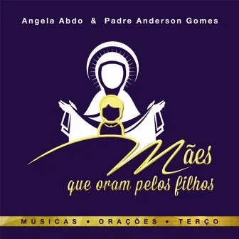 Mães Que Oram pelos Filhos by Padre Anderson Gomes