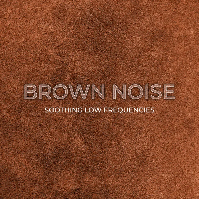 Brown Noise: Soothing Low Frequencies – Relaxation, Stress Relief, Reducing Anxiety