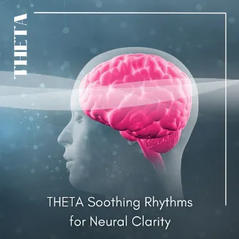 THETA Soothing Rhythms for Neural Clarity by Theta Wave Deep Relaxation