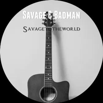 Savage to the World by Badman