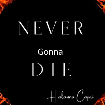 Never Gonna Die by Halanna Capri