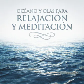 Océano y Olas para Relajación y Meditación by Música Para Meditar y Relajarse