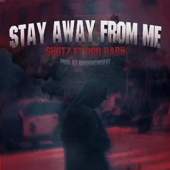 Stay Away from Me by Shotz