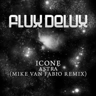 Astra (Mike Van Fabio Remix) by Icone