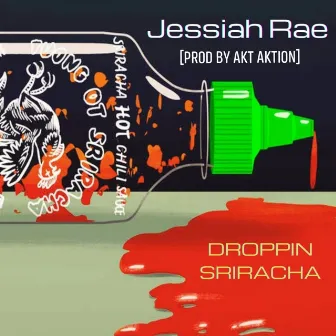 Droppin' Sriracha! by Jesaiah Rae