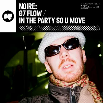 07 Flow / In The Party So U Move by Noire