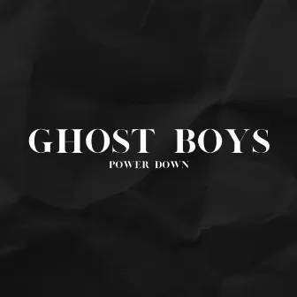 Power Down by Ghost Boys