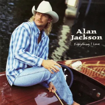 Everything I Love by Alan Jackson