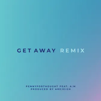 Get Away (Remix) by PENNYFORTHOUGHT