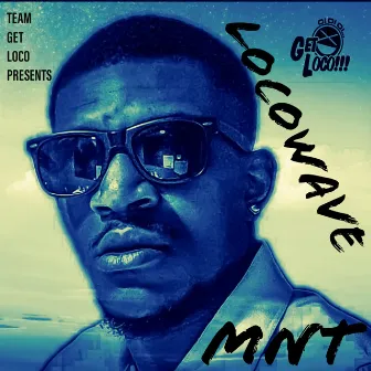 Team Get Loco Presents Locowave by Mnt