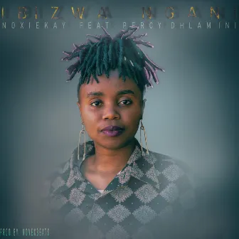 Ibizwa ngani by Noxiekay