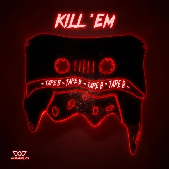 Kill 'Em by Tape B