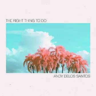 The Right Thing To Do by Andy Delos Santos