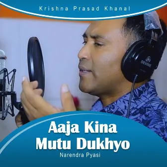 Aaja Kina Mutu Dukhyo by Narendra Pyasi