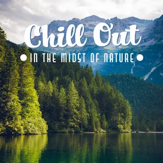 Chill Out in the Midst of Nature by Chill Out Time Consort