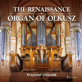 The Renaissance Organ Of Olkusz by Krzysztof Urbaniak