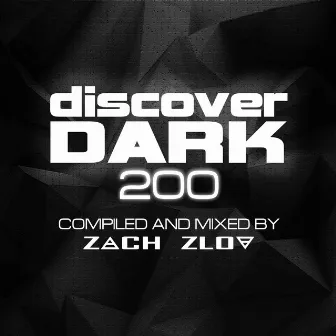 Discover Dark 200 (Compiled and Mixed by Zach Zlov) by Zach Zlov