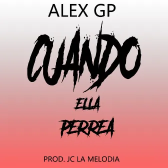 Cuando Ella Perrea by Alex GP