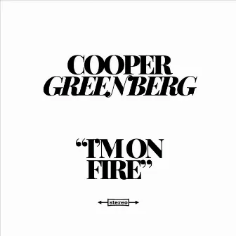 I'm on Fire by Cooper Greenberg