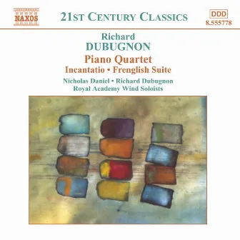 Dubugnon: Piano Quartet / Incantatio / Frenglish Suite by Richard Dubugnon