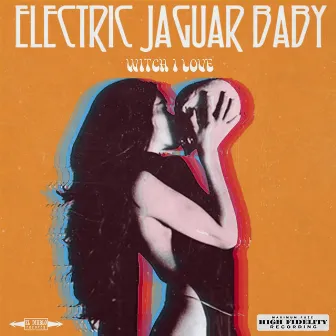 Witch I Love by ELECTRIC JAGUAR BABY